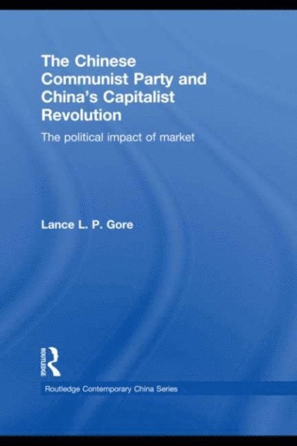 Lance Gore - Chinese Communist Party and China's Capitalist Revolution, E-bok