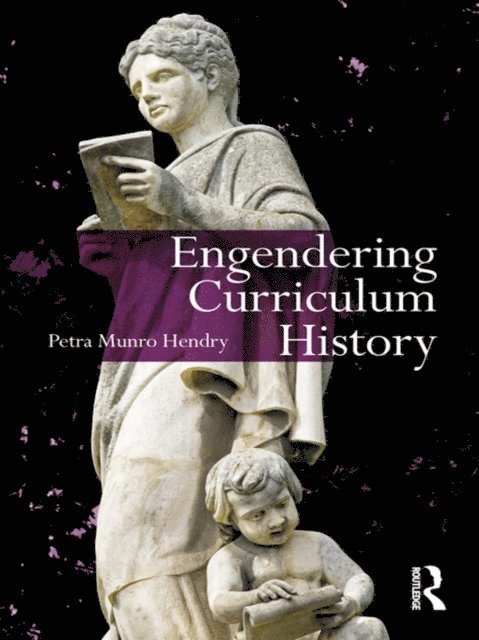 Petra Hendry - Engendering Curriculum History, E-bok