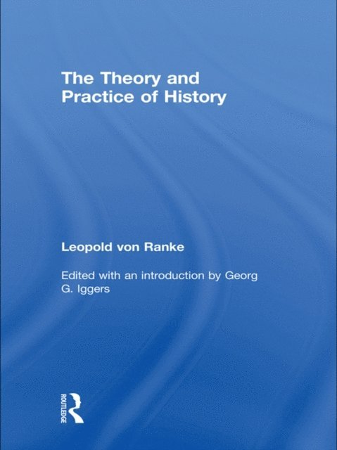 Leopold von Ranke, Georg G. Iggers - Theory and Practice of History, E-bok