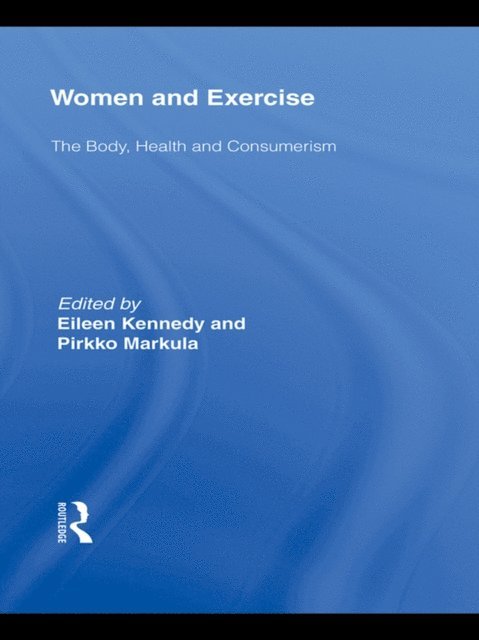 Pirkko Markula, Eileen Kennedy - Women and Exercise, E-bok