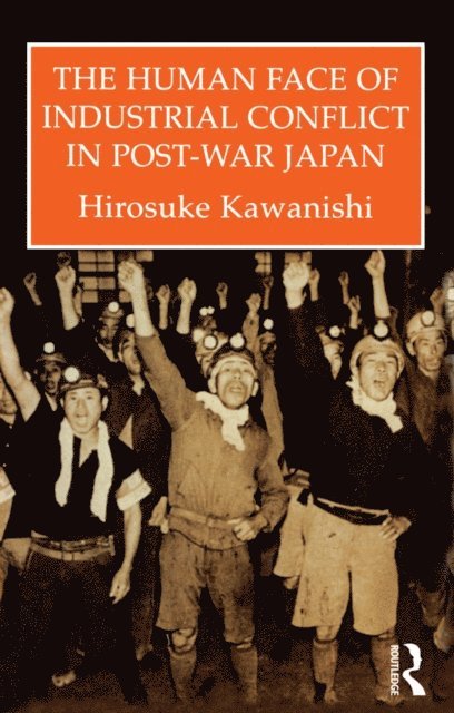 Hirosuke Kawanishi - Human Face Of Industrial Conflict In Post-War Japan, E-bok