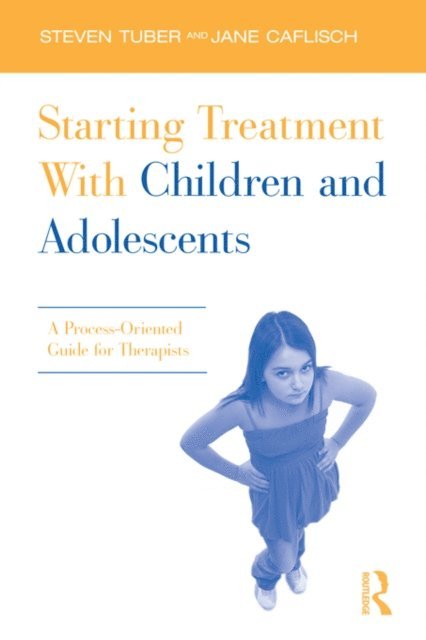 Jane Caflisch, Steven Tuber - Starting Treatment With Children and Adolescents, E-bok