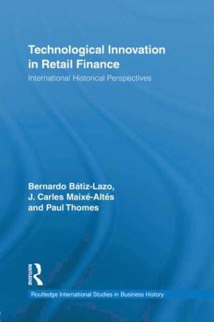Paul Thomes, J. Carles Maixe-Altes, Bernardo Batiz-Lazo - Technological Innovation in Retail Finance, E-bok