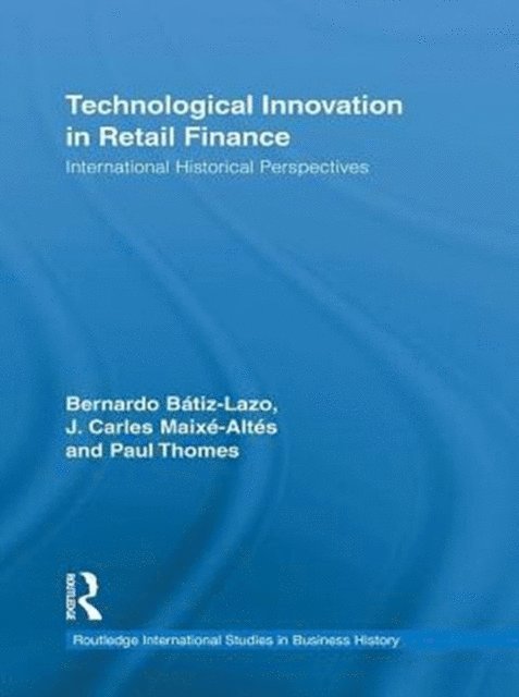 Paul Thomes, J. Carles Maixe-Altes, Bernardo Batiz-Lazo - Technological Innovation in Retail Finance, E-bok