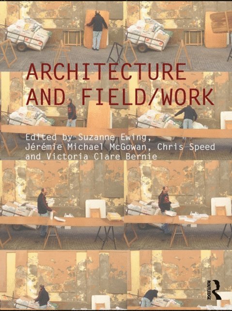 Victoria Clare Bernie, Chris Speed, Jeremie Michael McGowan, Suzanne Ewing - Architecture and Field/Work, E-bok