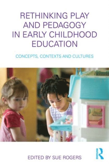 Sue Rogers - Rethinking Play and Pedagogy in Early Childhood Education, E-bok