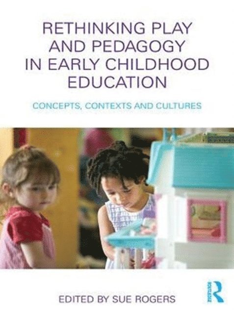 Sue Rogers - Rethinking Play and Pedagogy in Early Childhood Education, E-bok