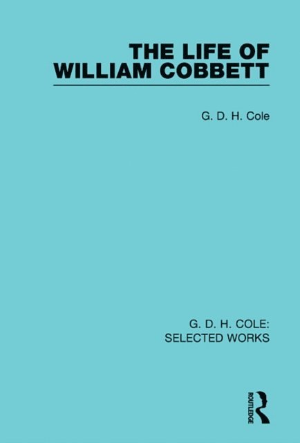 G Cole - Life of William Cobbett, E-bok