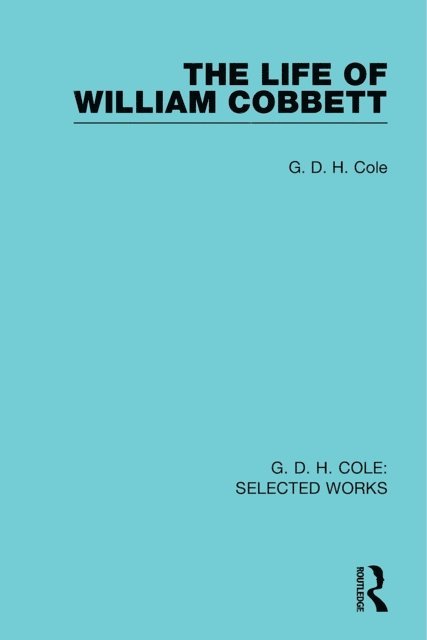 G Cole - Life of William Cobbett, E-bok