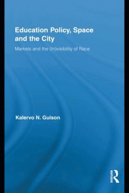 Kalervo N. Gulson - Education Policy, Space and the City, E-bok
