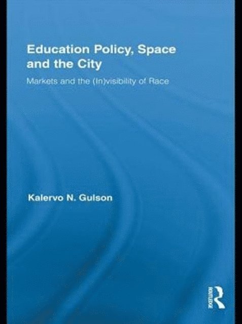 Kalervo N. Gulson - Education Policy, Space and the City, E-bok