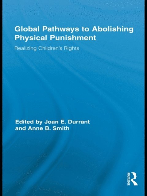Anne B. Smith, Joan E. Durrant - Global Pathways to Abolishing Physical Punishment, E-bok