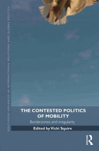 Vicki Squire - Contested Politics of Mobility, E-bok