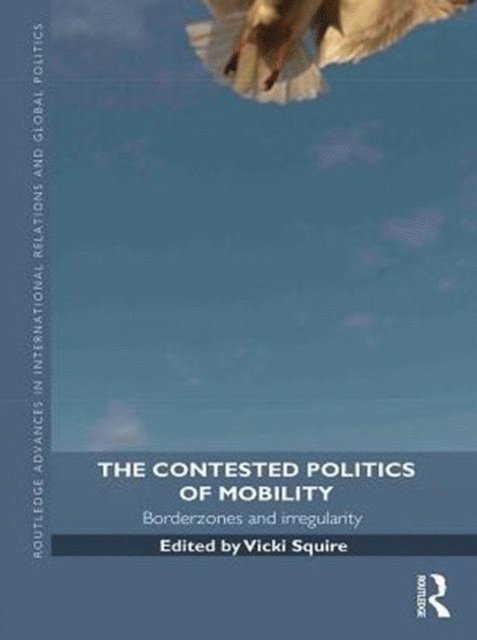 Vicki Squire - Contested Politics of Mobility, E-bok