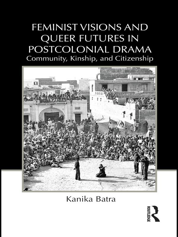 Kanika Batra - Feminist Visions and Queer Futures in Postcolonial Drama, E-bok