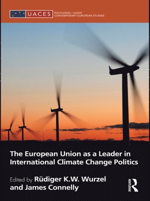 James Connelly, Rudiger Wurzel - European Union as a Leader in International Climate Change Politics, E-bok