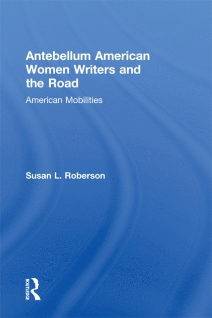Susan L. Roberson - Antebellum American Women Writers and the Road, E-bok. Tillgänglighet: Lägg i varukorg