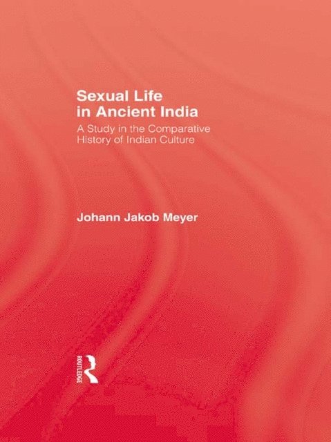 Johann Jakob Meyer - Sexual Life In Ancient India V2, E-bok