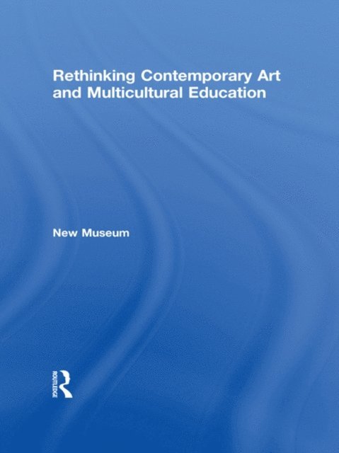 New Museum - Rethinking Contemporary Art and Multicultural Education, E-bok. Tillgänglighet: Lägg i varukorg