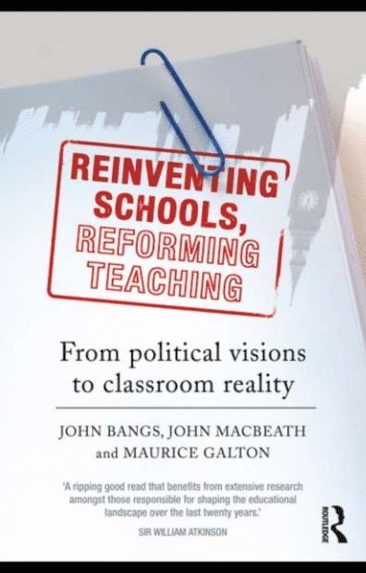 Maurice Galton, John Macbeath, John Bangs - Reinventing Schools, Reforming Teaching, E-bok