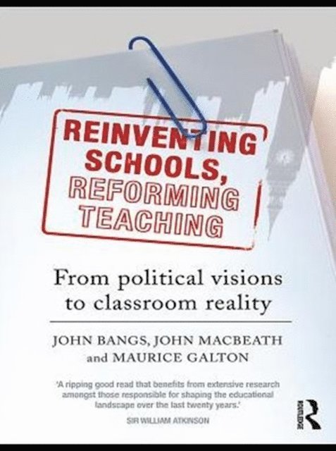 Maurice Galton, John Macbeath, John Bangs - Reinventing Schools, Reforming Teaching, E-bok
