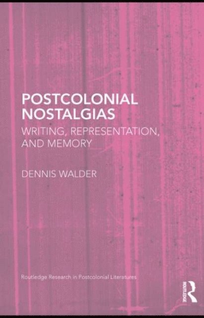 Dennis Walder - Postcolonial Nostalgias, E-bok