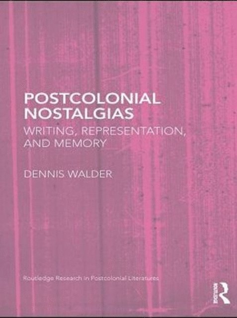 Dennis Walder - Postcolonial Nostalgias, E-bok