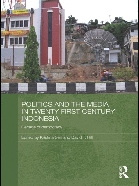 David Hill, Krishna Sen - Politics and the Media in Twenty-First Century Indonesia, E-bok
