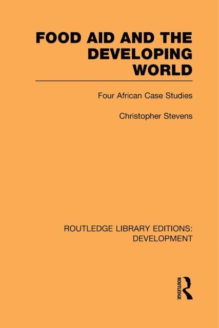 Christopher Stevens - Food Aid and the Developing World, E-bok