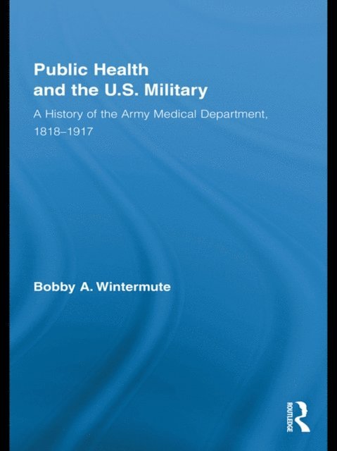 Bobby A. Wintermute - Public Health and the US Military, E-bok