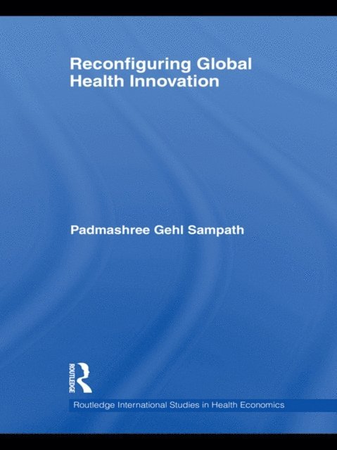 Padmashree Gehl Sampath - Reconfiguring Global Health Innovation, E-bok