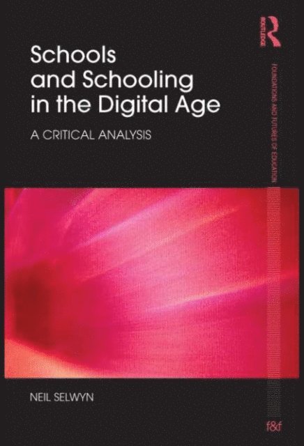 Neil Selwyn - Schools and Schooling in the Digital Age, E-bok