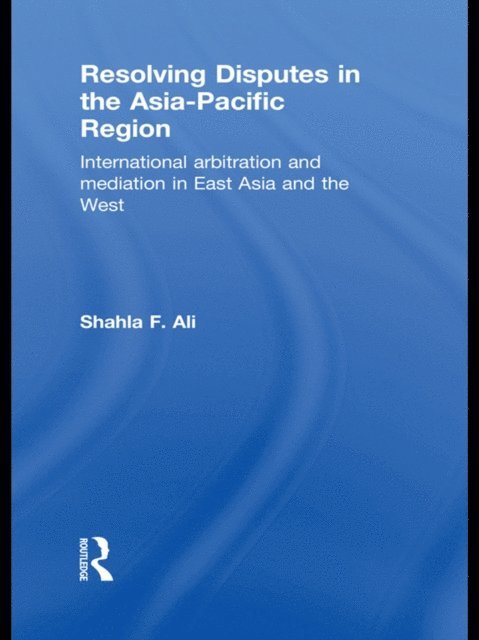 Shahla F. Ali - Resolving Disputes in the Asia-Pacific Region, E-bok