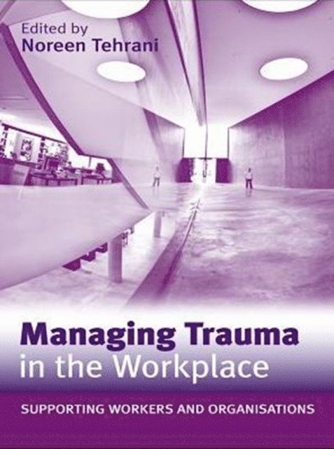 Noreen Tehrani - Managing Trauma in the Workplace, E-bok