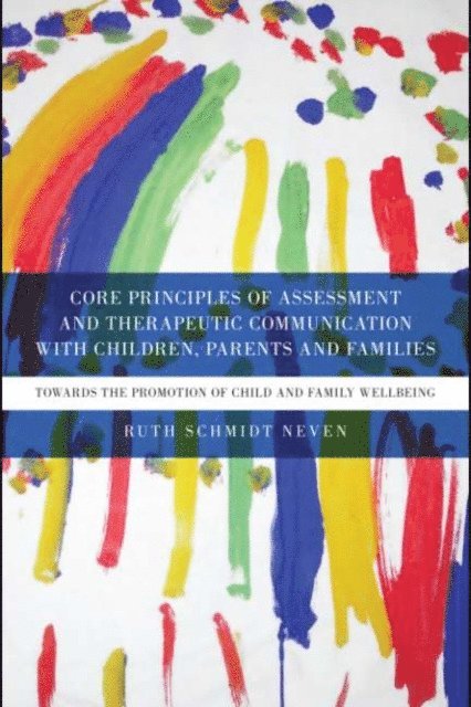 Ruth Schmidt Neven - Core Principles of Assessment and Therapeutic Communication with Children, Parents and Families, E-bok