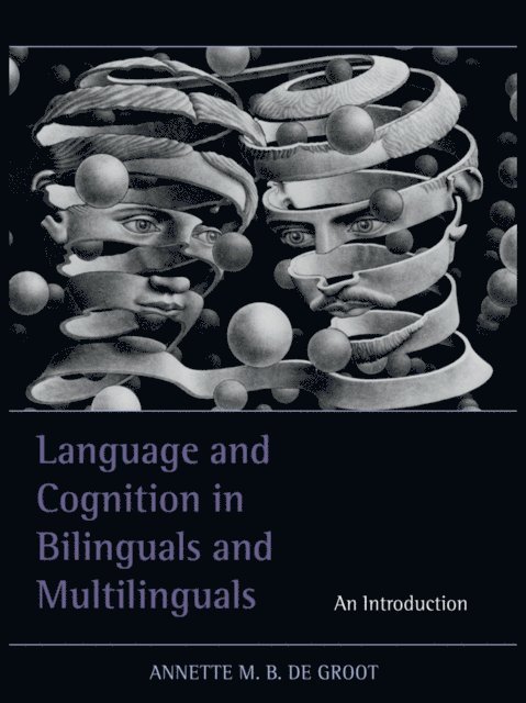 Annette M.B. de Groot - Language and Cognition in Bilinguals and Multilinguals, E-bok