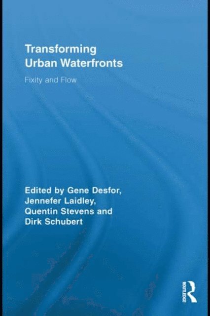 Dirk Schubert, Quentin Stevens, Jennefer Laidley, Gene Desfor - Transforming Urban Waterfronts, E-bok