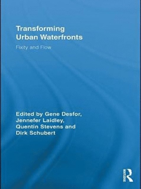 Dirk Schubert, Quentin Stevens, Jennefer Laidley, Gene Desfor - Transforming Urban Waterfronts, E-bok