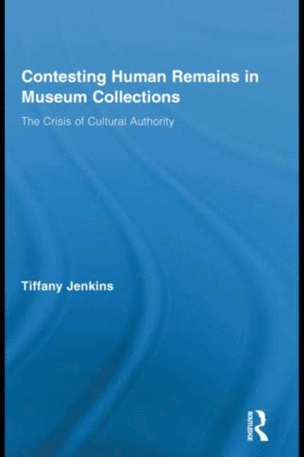 Tiffany Jenkins - Contesting Human Remains in Museum Collections, E-bok