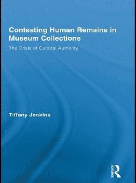 Tiffany Jenkins - Contesting Human Remains in Museum Collections, E-bok