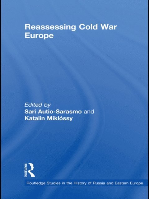 Katalin Miklossy, Sari Autio-Sarasmo - Reassessing Cold War Europe, E-bok