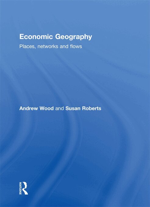 Andrew Wood, Susan Roberts - Economic Geography, E-bok
