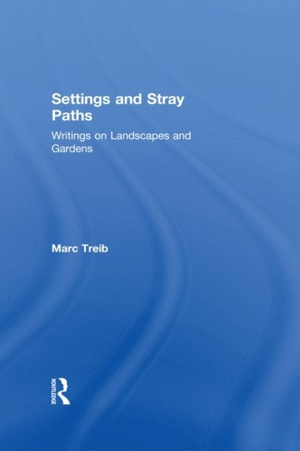 Marc Treib - Settings and Stray Paths, E-bok