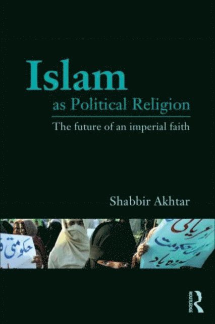 Shabbir Akhtar - Islam as Political Religion, E-bok