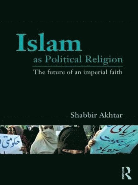 Shabbir Akhtar - Islam as Political Religion, E-bok