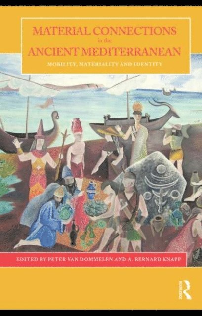A. Bernard Knapp, Peter van Dommelen - Material Connections in the Ancient Mediterranean, E-bok