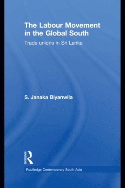 S. Janaka Biyanwila - Labour Movement in the Global South, E-bok