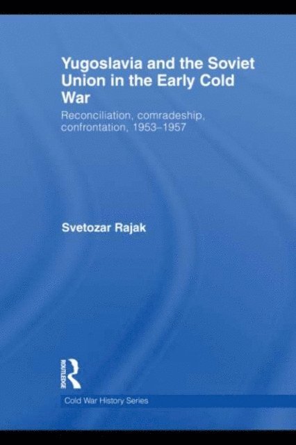 Svetozar Rajak - Yugoslavia and the Soviet Union in the Early Cold War, E-bok