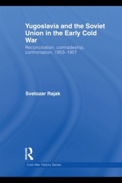 Svetozar Rajak - Yugoslavia and the Soviet Union in the Early Cold War, E-bok
