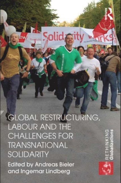 Ingemar Lindberg, Andreas Bieler - Global Restructuring, Labour and the Challenges for Transnational Solidarity, E-bok